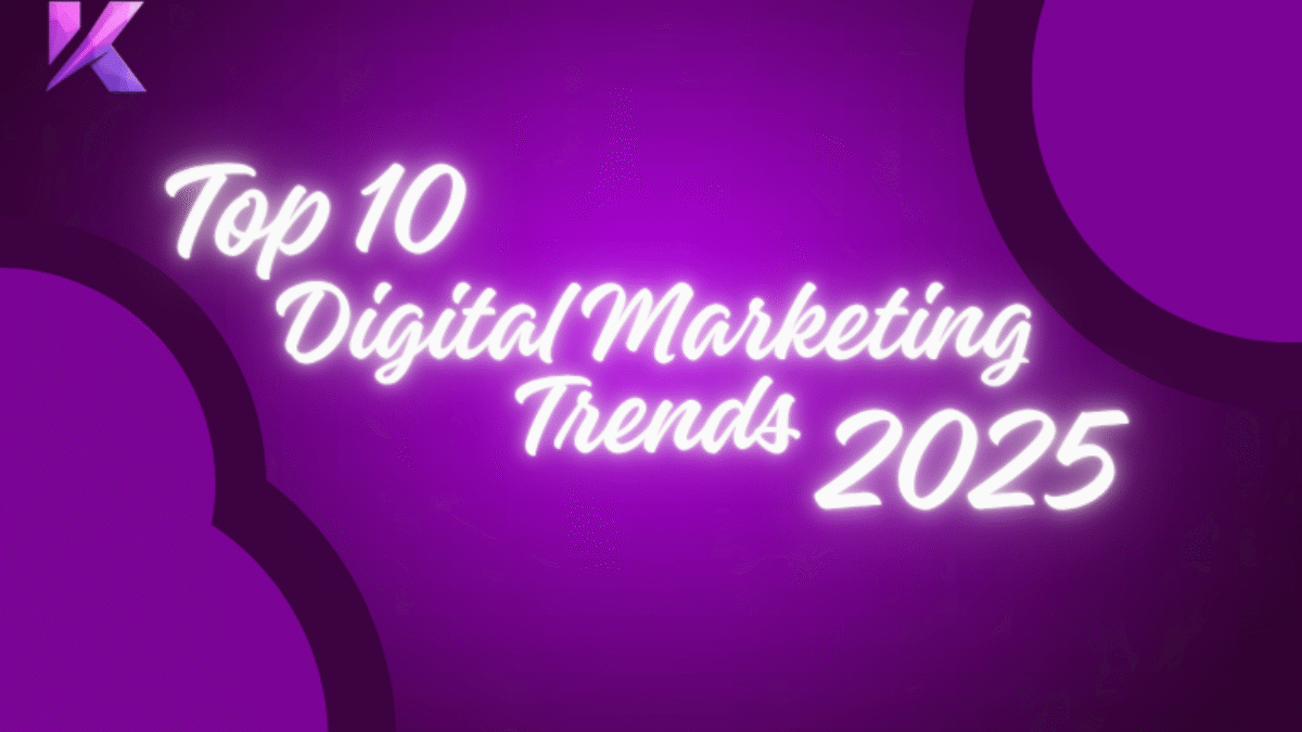 Top 10 Digital Marketing Trends for 2025: